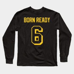 Born Ready Long Sleeve T-Shirt